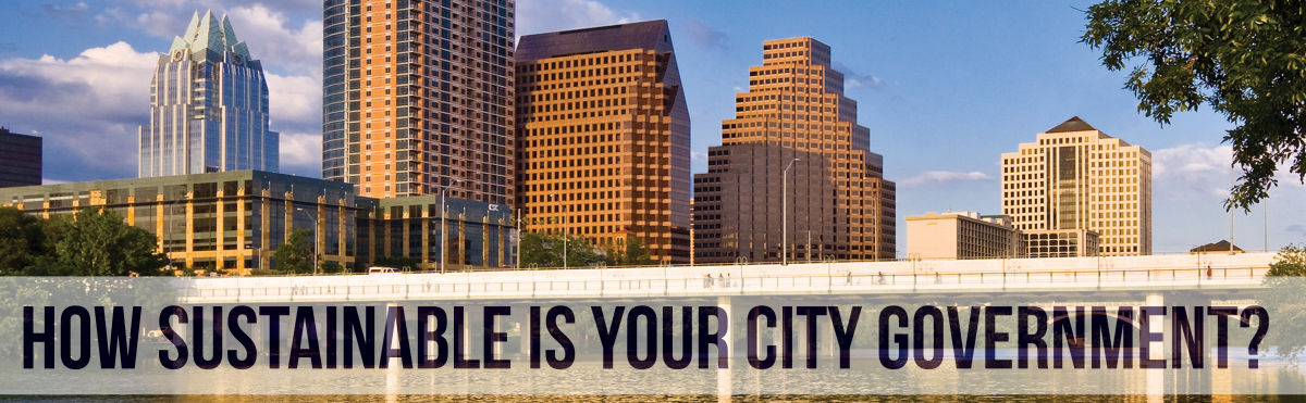 How Sustainable is Your City Government? Photo background: Austin skyline.