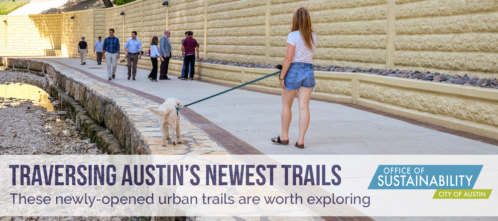 Text: Traversing Austin's newest trails: These newly-opened urban trails are worth exploring with Office of Sustainability Logo. Photo overlay of person walking a dog and several other people walking on a concrete trail in the background.