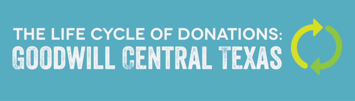 The Life Cycle of Donations: Goodwill Central Texas
