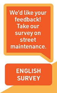 We'd like your feedback! Take our survey on street maintenance. ENGLISH SURVEY